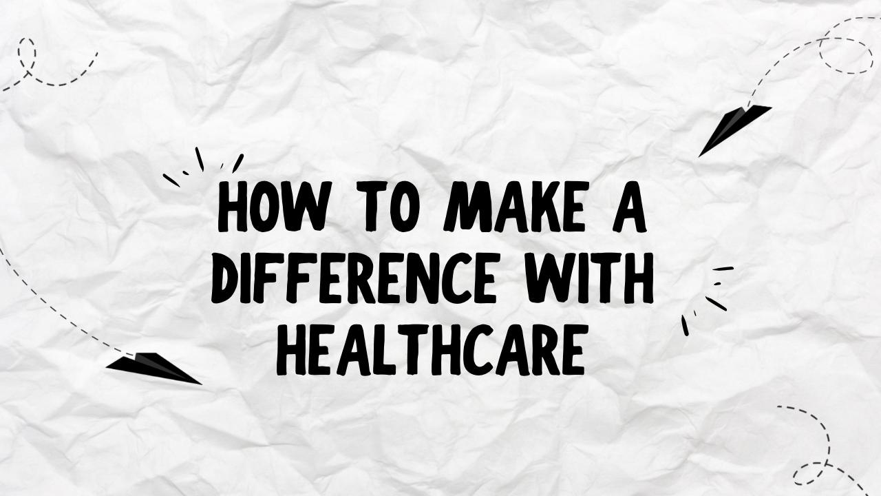 how-to-make-a-difference-with-healthcare