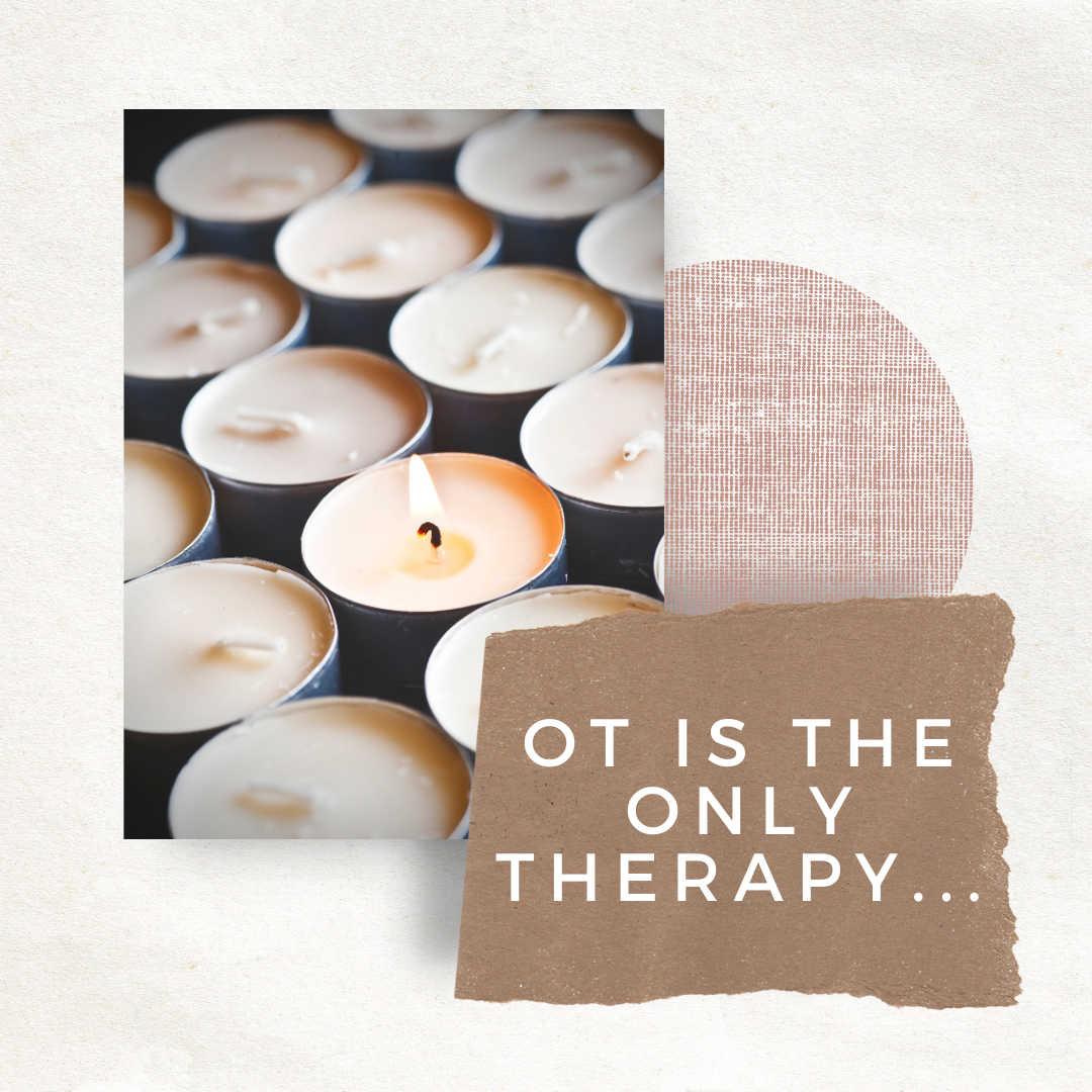 image of candles and words "OT is the ONLY therapy..."