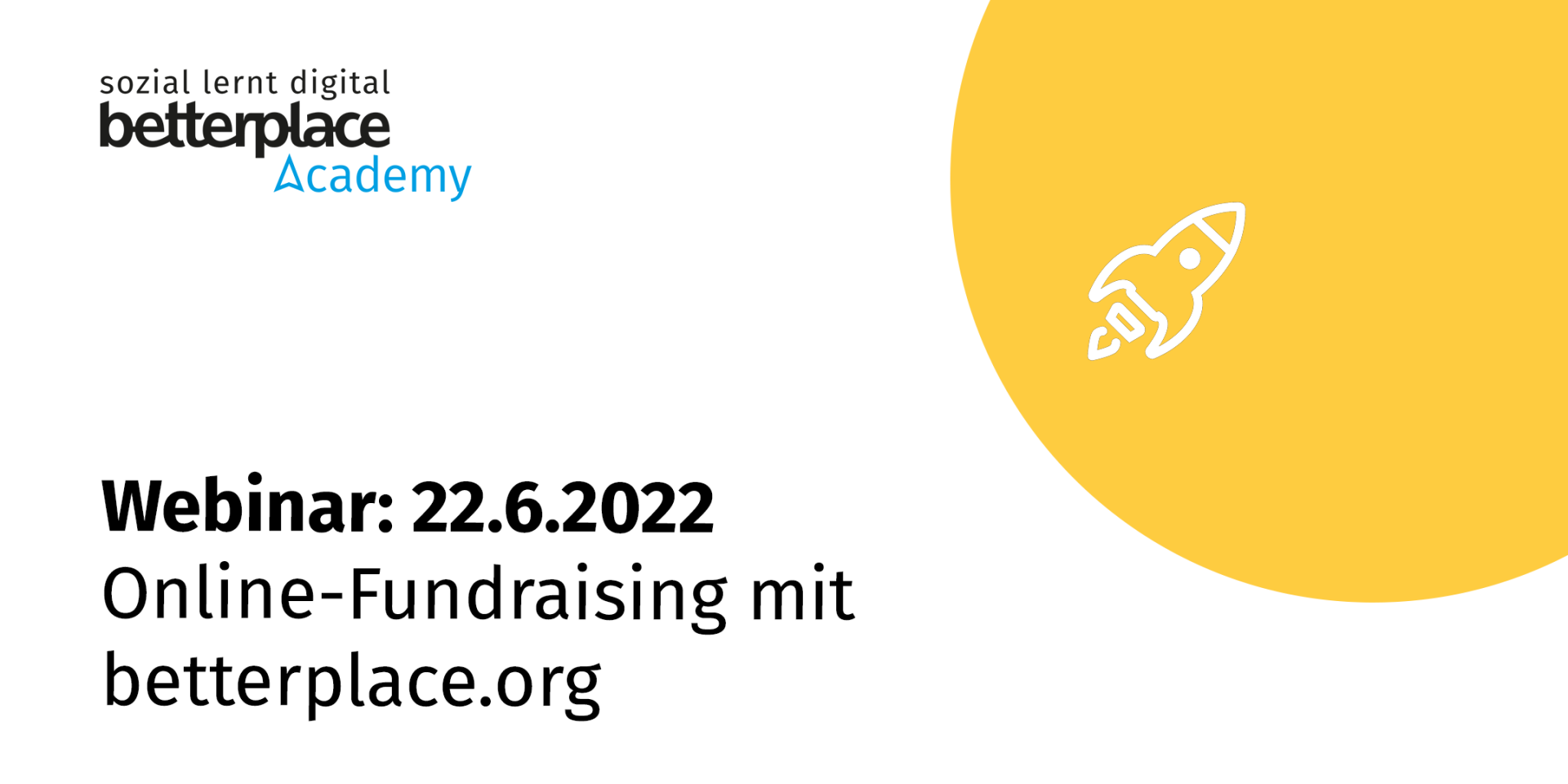 Gelber Planet und weiße Raket mit Logo der betterplace academy sowie Text: Webinar am 22.6.2022: Online-Fundraising mit betterplace.org