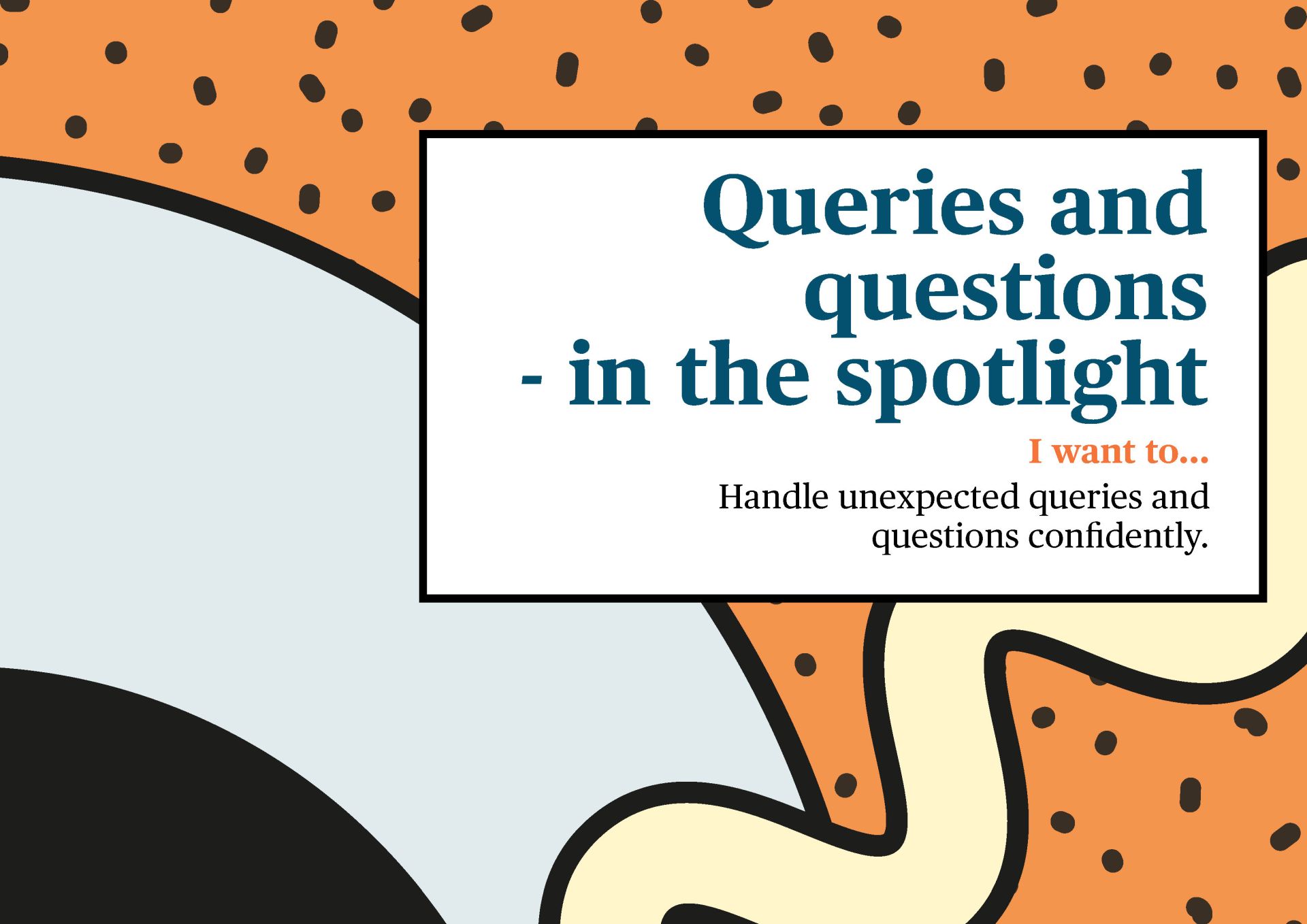 Queries and questions - in the spotlight