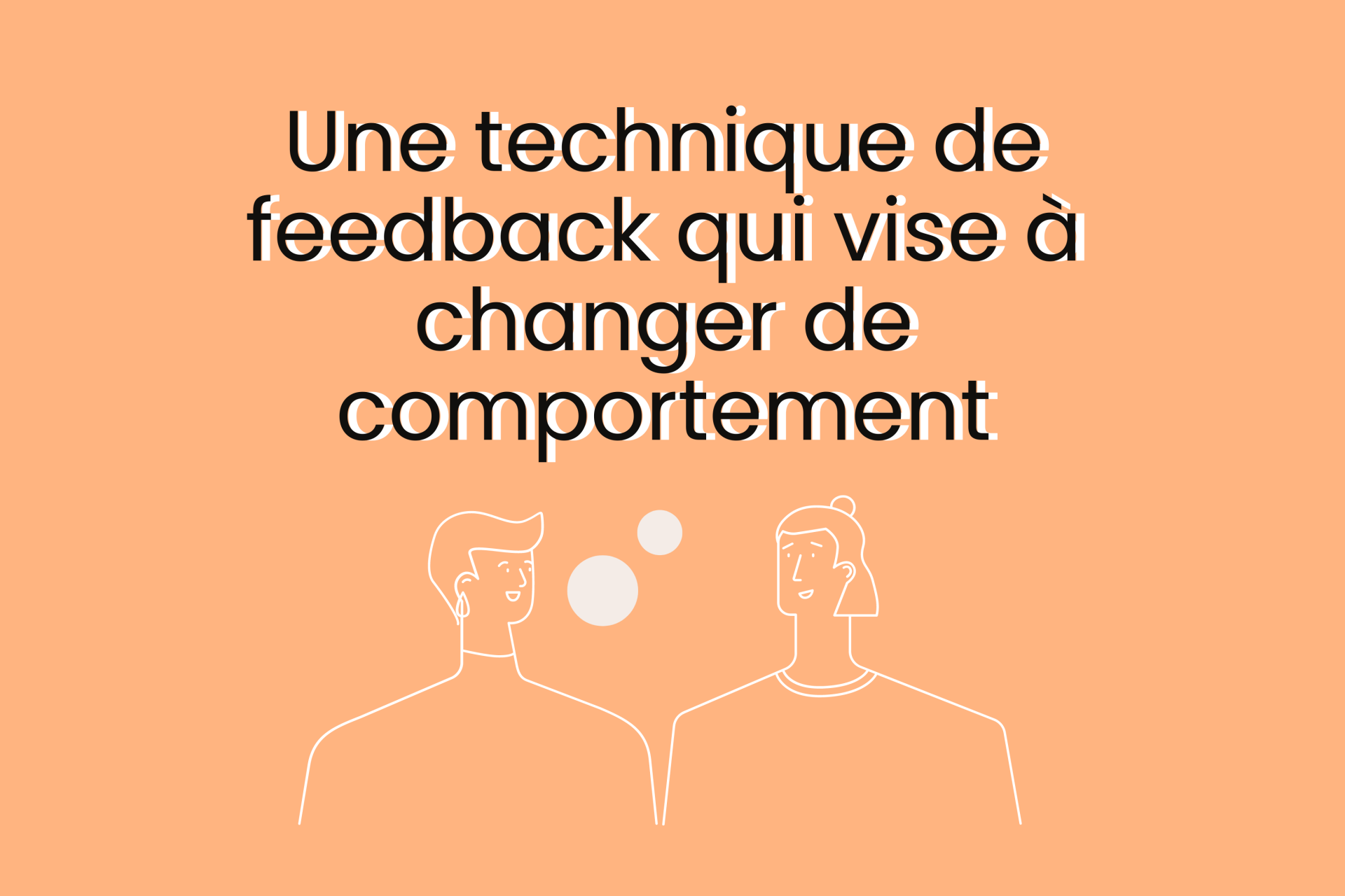 Une technique de feedback qui vise à changer de comportement