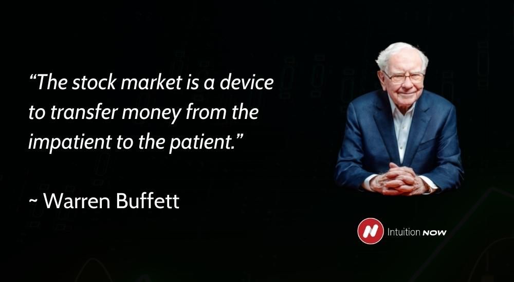 “The stock market is a device to transfer money from the impatient to the patient.”