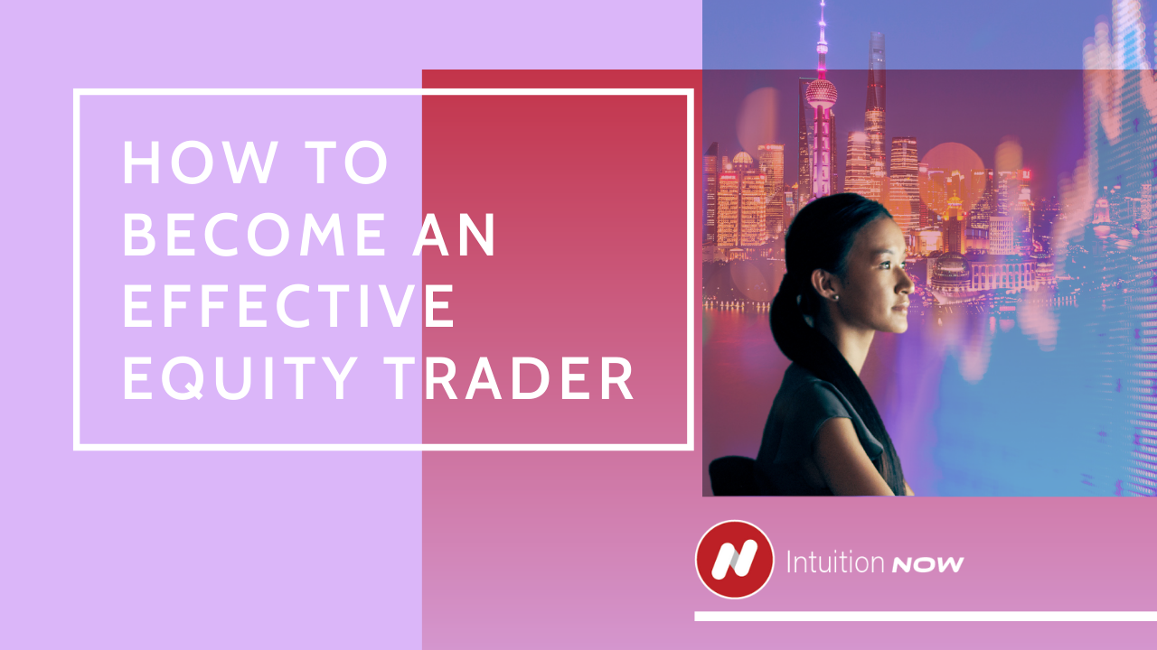 How To Become An Effective Equity Trader