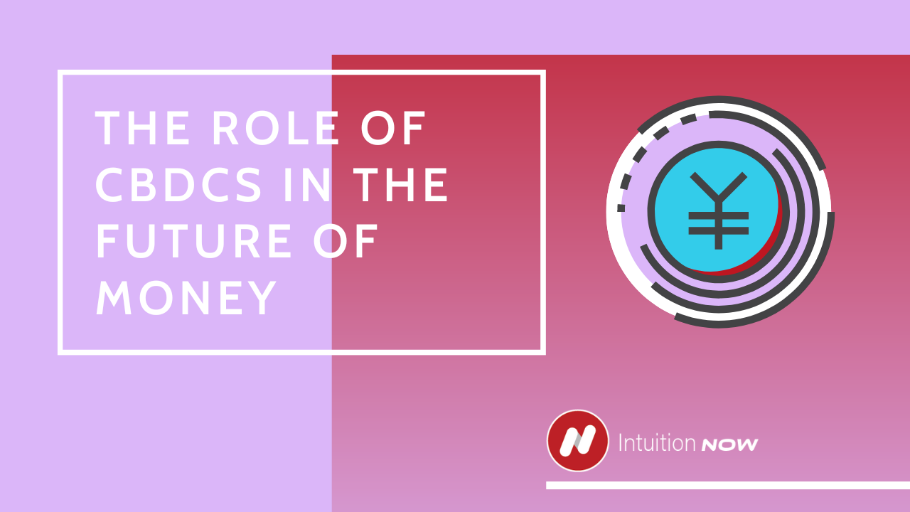 The Role Of CBDCs In The Future Of Money