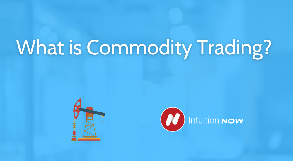 What is Commodity Trading?