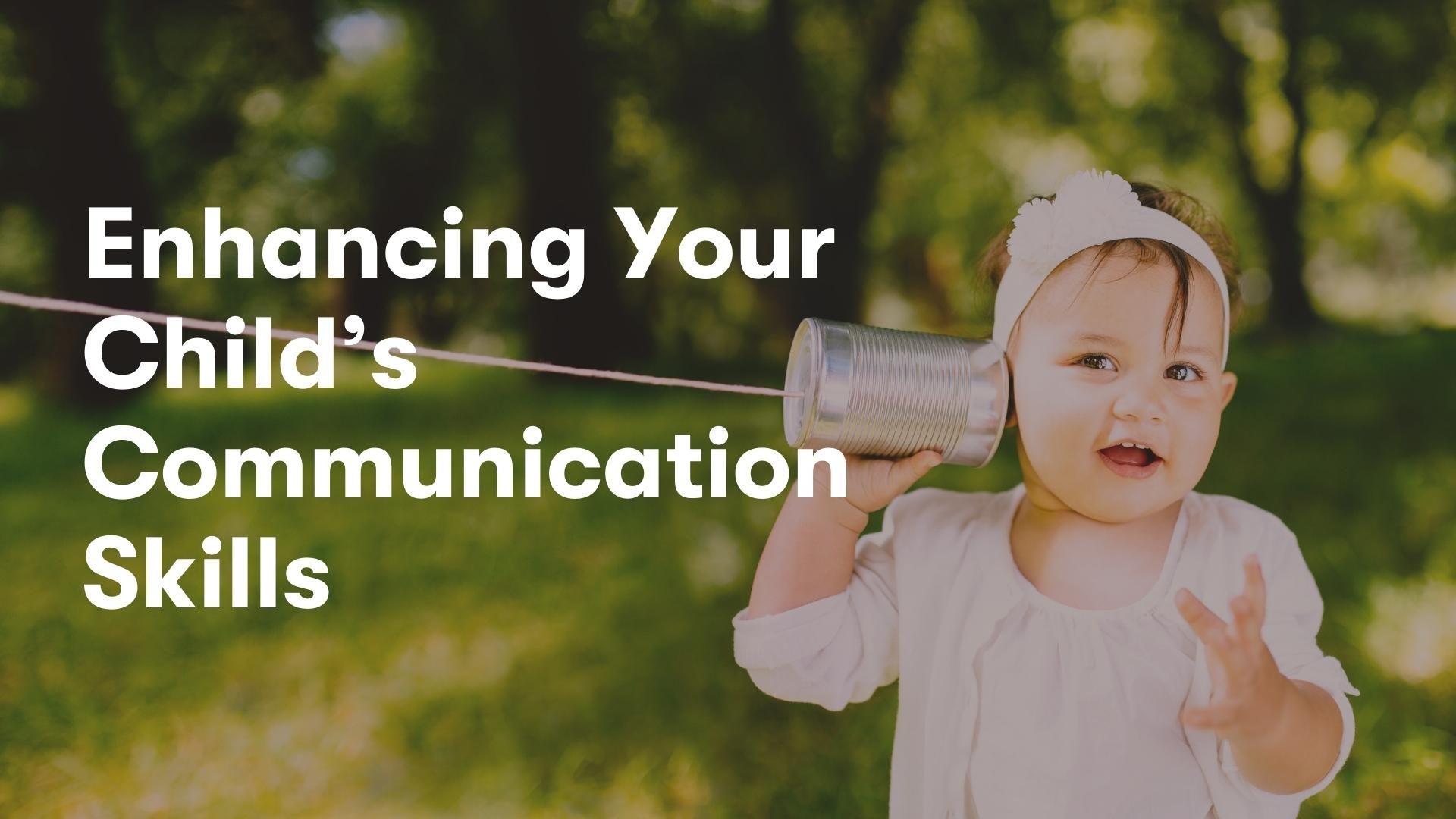 Enhancing Your Child’s Communication Skills