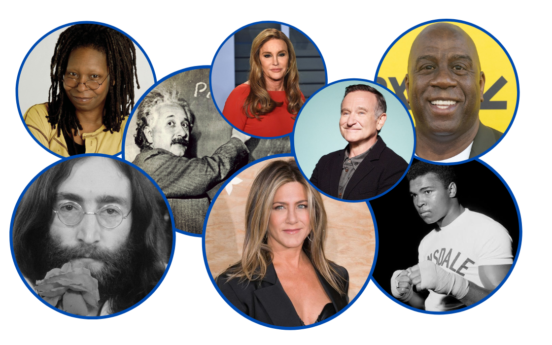 Whoopi Goldberg, Albert Einstein, Caitlyn Jenner, Robin Williams, Magic Johnson, John Lennon, Jennifer Aniston, Muhammad Ali