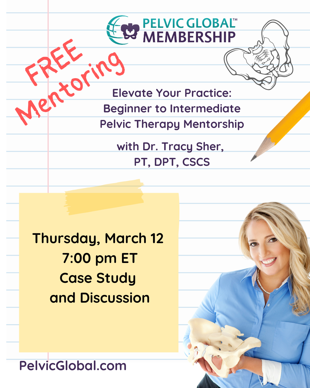 Notebook paper with pencil sitting on it and a sketch of a pelvis with the Pelvic GLobal Membership logo, a red stamp of "Free Mentoring" and title "Elevate Your Practice: Beginner to Intermediate Pelvic Therapy Mentorship with Dr. Tracy Sher, PT, DPT, CSCS" and a post-it on it with "Thursday, March 12 7:00pm ET Case Study and Discussion, a picture of Tracy Sher holdig a pelvic and the URL for Pelvicglobal.com on it.