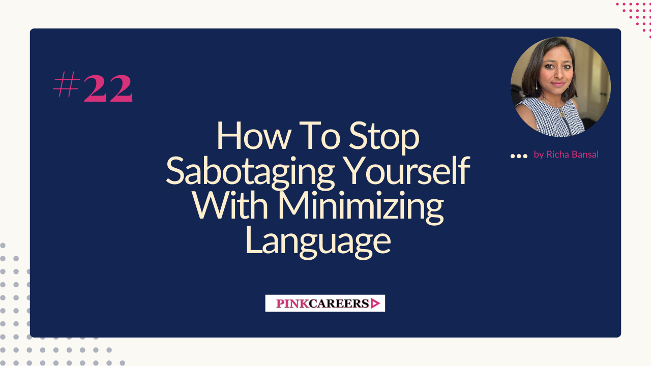 How To Stop Sabotaging Yourself With Minimizing Language