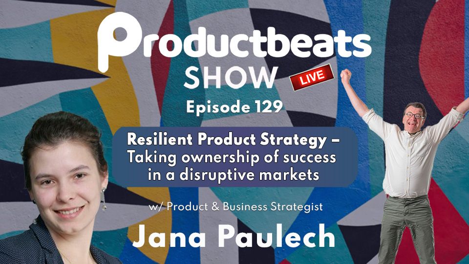 Episode 129: Resilient Product Strategy w/ Jana Paulech