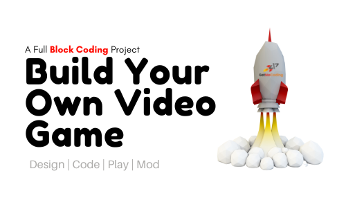 Build Your Own Video Game - A Complete Block Coding Project