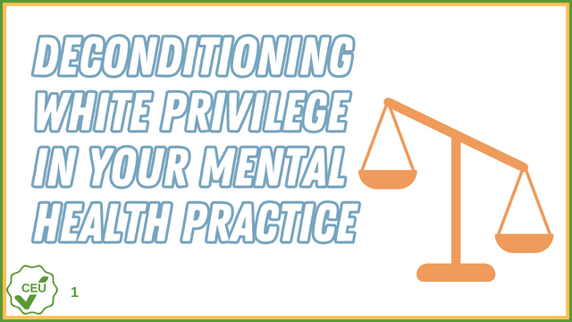 Deconditioning White Privilege in Your Mental Health Practice