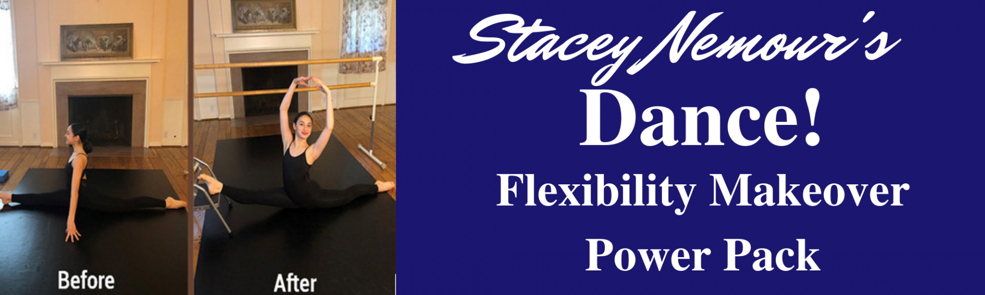 Dance! Flexibility Makeover Power Pack Course Card. ballet dancer able to do over-splits in after photo