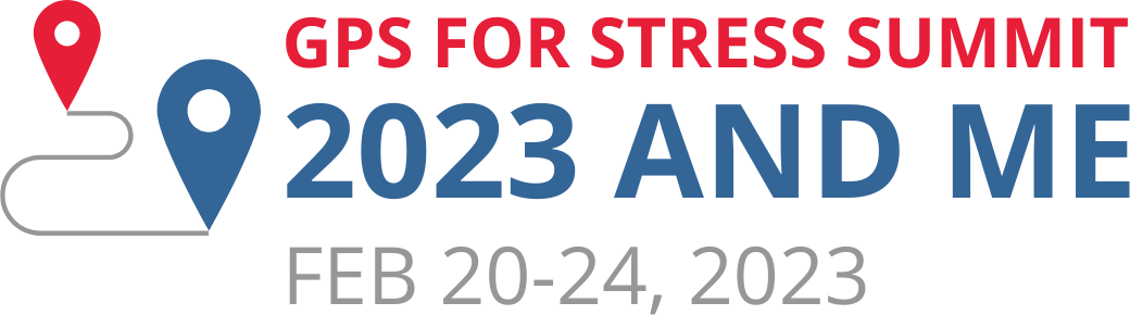 GPS For Stress Summit: Reframing Resilience, February 20-24, 2023