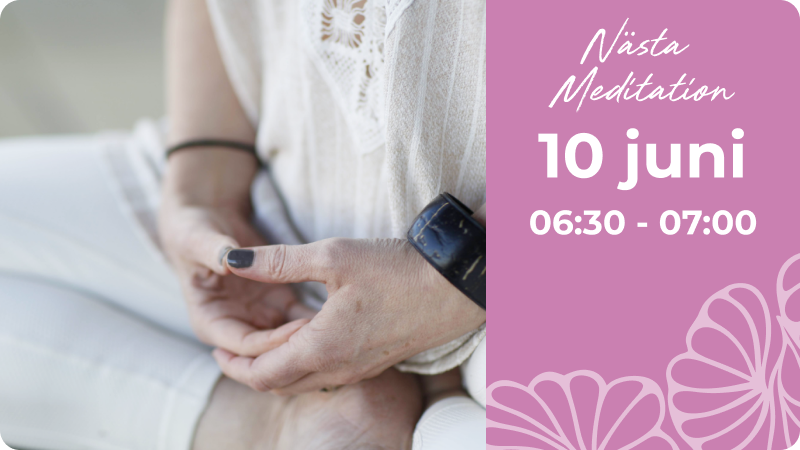 Nästa Meditation 10 juni kl. 06:30-07:00