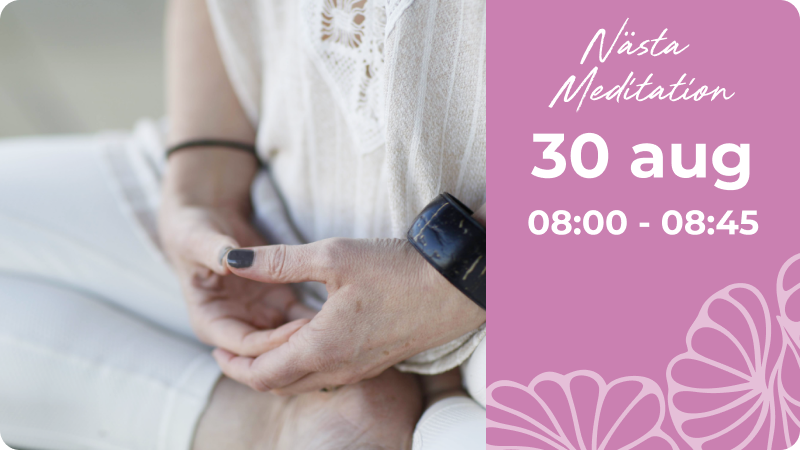 Nästa Meditation 30 augusti kl. 08:00-08:45