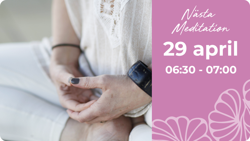 Nästa Meditation 29/4 kl. 06:30-07:00